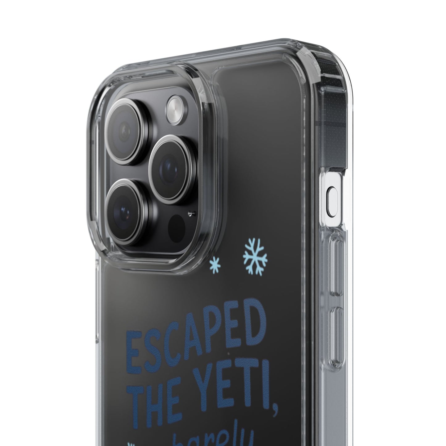 Escaped the Yeti , Barely! - Clear Phone Case