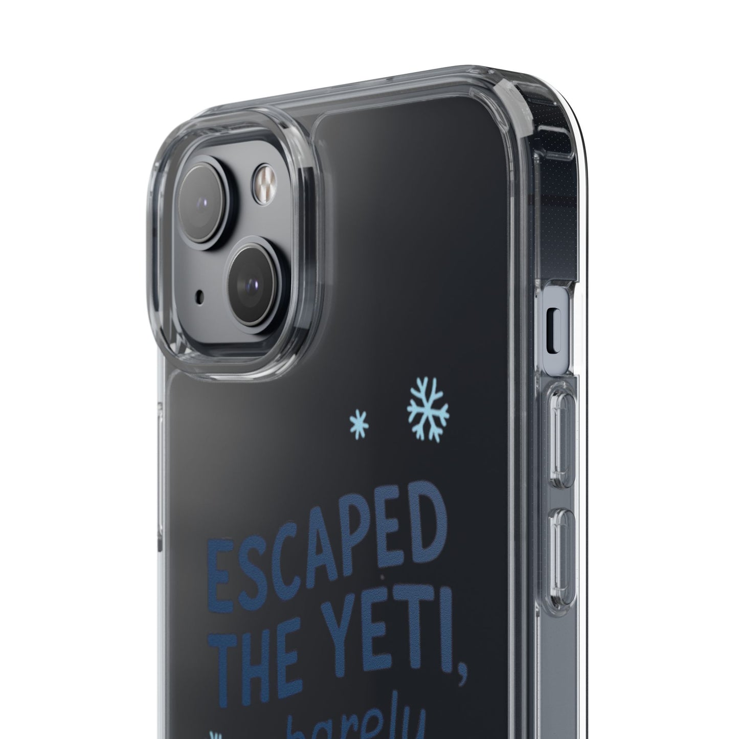 Escaped the Yeti , Barely! - Clear Phone Case