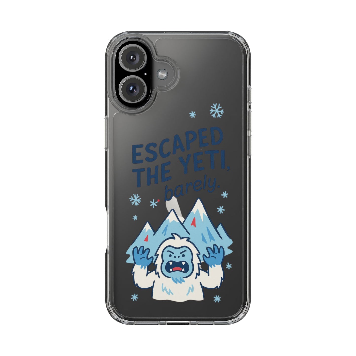 Escaped the Yeti , Barely! - Clear Phone Case