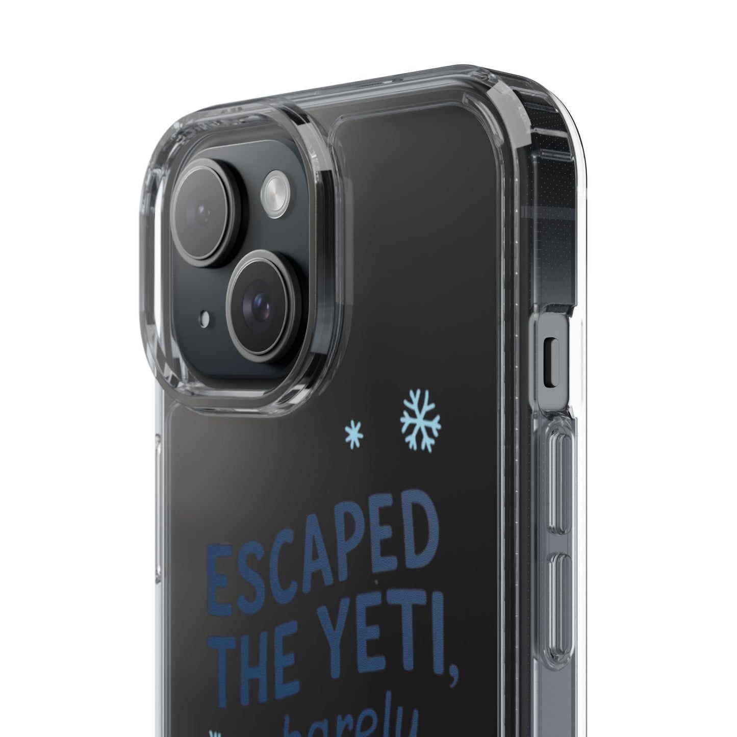 Escaped the Yeti , Barely! - Clear Phone Case
