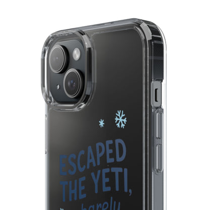 Escaped the Yeti , Barely! -  Clear Phone Case